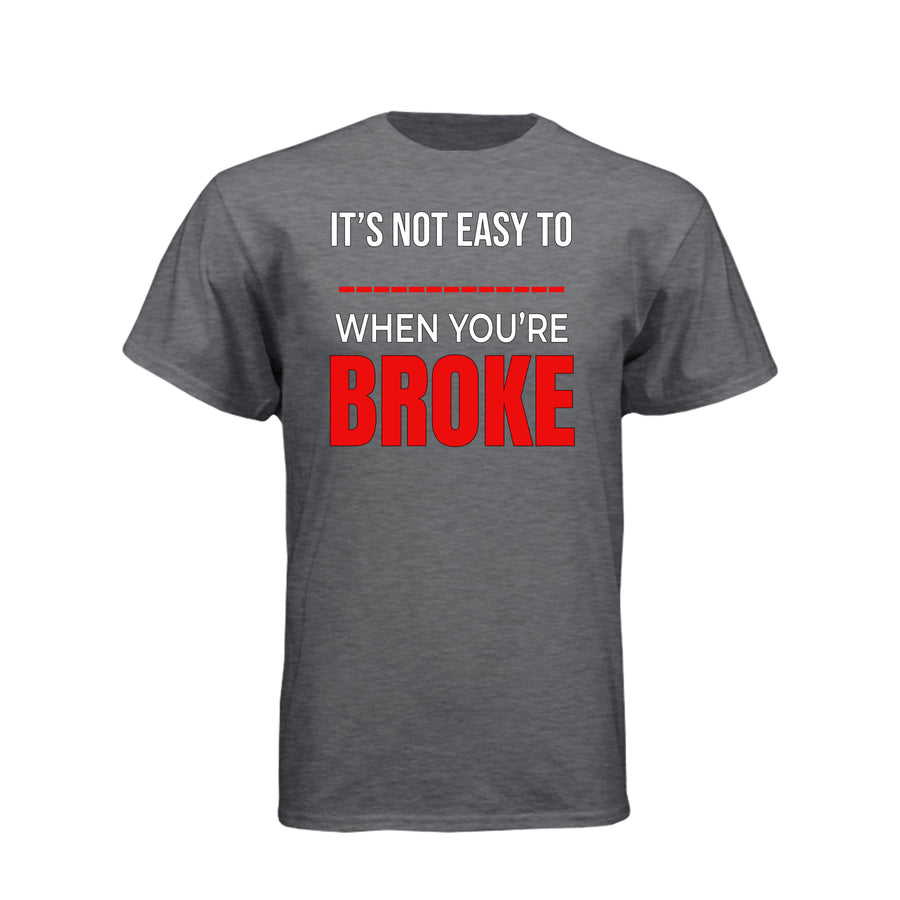 It's Not Easy Being Broke Funny Graphic Tee